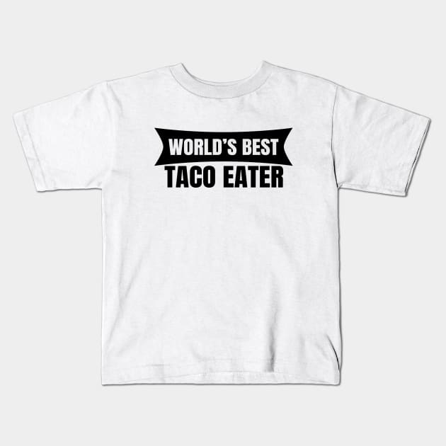 World's Best Taco Eater Kids T-Shirt by LunaMay